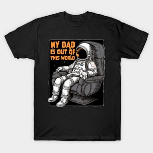 My Dad Is Out Of This World - Father astronaut T-Shirt